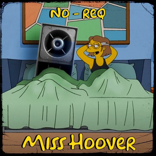 Stream NO-REQ - MISS HOOVER [FREE DOWNLOAD] by No-Req | Listen online for  free on SoundCloud