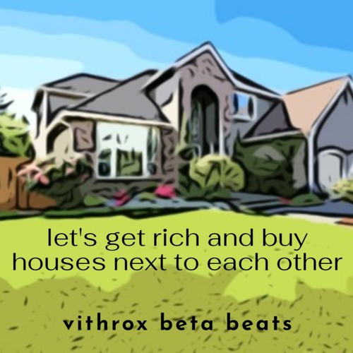 let's get rich and buy houses next to each other