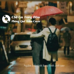 Chờ Em Trong Đêm [Lofi Ver.] - Phùng Quế Trâm Cover (320 kbps).mp3/ DanielNg