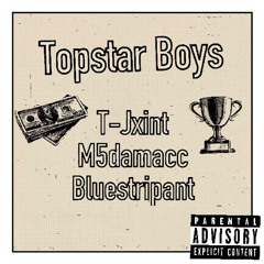 TopStar Boys ft. T-Jxint, M5damacc, Bluestripant