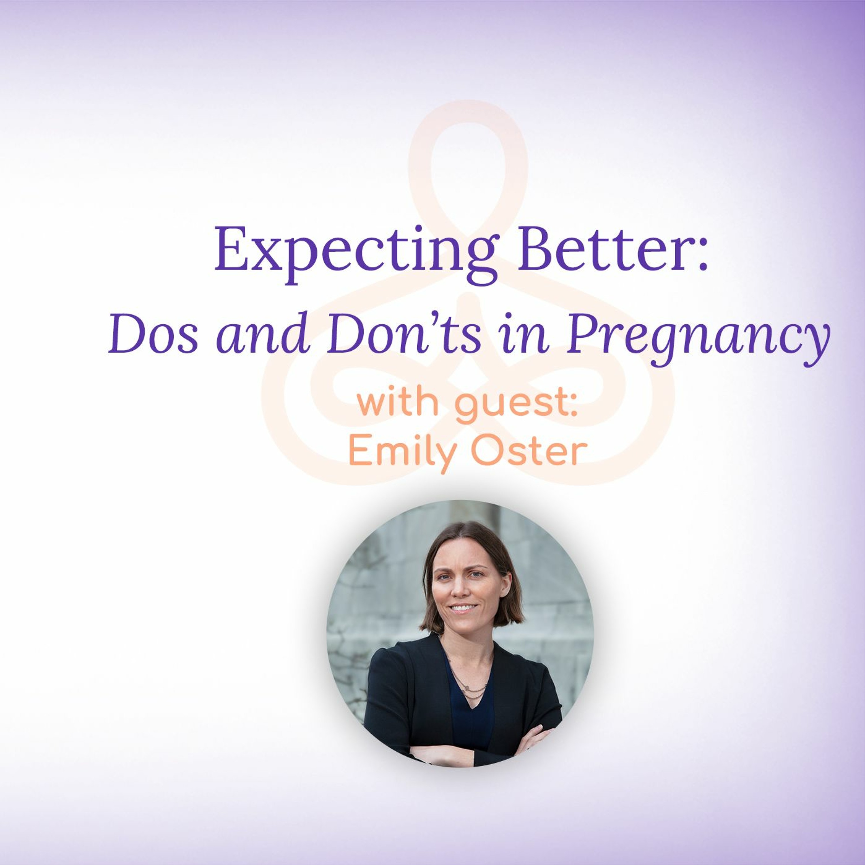 "Expecting Better: The Dos and Don'ts of Pregnancy" - with Emily Oster episode artwork