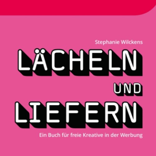 Read$$ 🌟 Lächeln & Liefern: Ein Buch für freie Kreative in der Werbung (German Edition) 'Full_Page
