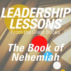 Leadership Lessons From The Great Books #1 - The Book of Nehemiah