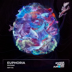 SAVANN - Euphoria (Original Mix) [Eivissafreshflavours]