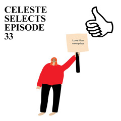CELESTE SELECTS EPISODE 33
