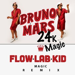 Bruno Mars - 24K Magic (Flow Lab Kid Magic Remix) - FULL VERSION ON BANDCAMP