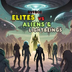 Elites Vs Aliens  & Lightbeings