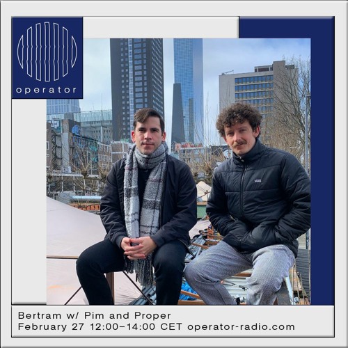 Bertram @ Operator Radio w/ Pim and Proper - 27-02-2021