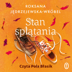 Roksana Jędrzejewska-Wróbel - "Stan splątania" - czyta Pola Błasik