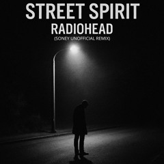Radiohead - Street Spirit (Fade Out) (Soney Unofficial Remix)