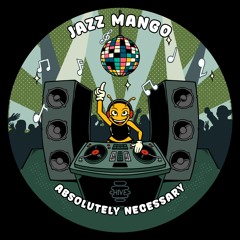 PREMIERE: Jazz Mango - Absolutely Necessary  [Hive Label]