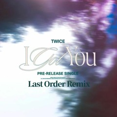 TWICE - I GOT YOU (Last Order Remix) [FREE DOWNLOAD]