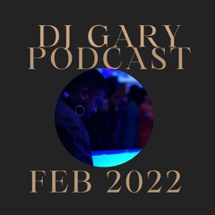 Feb 2022 Podcast - DJ Gary