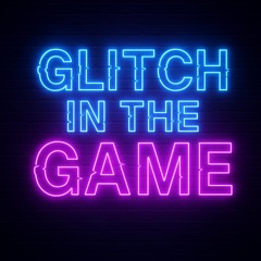 Glitch in the Game