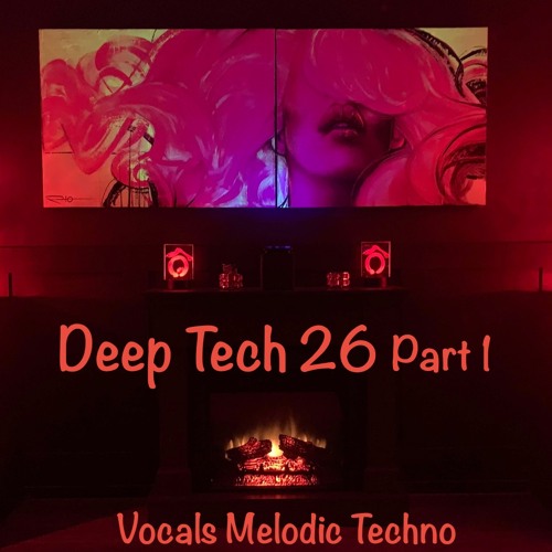Deep Tech 26 part 1 Vocals Melodic Techno