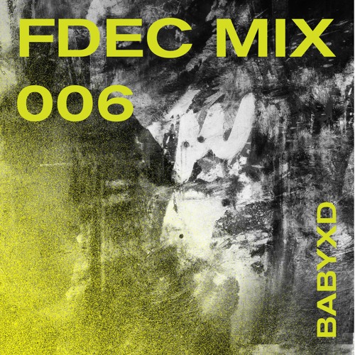FDEC MIX 006 - BABYXD