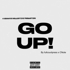 GO UP!  fullcourtpress x CNote |NewWave Collective 💫|
