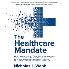 [ACCESS] EBOOK 📝 The Healthcare Mandate: How to Leverage Disruptive Innovation to He
