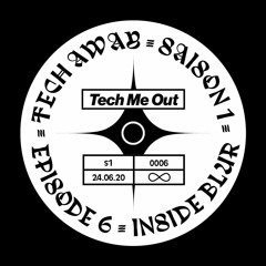 TECH AWAY #6 avec INSIDE BLUR