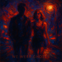 We were ghosts