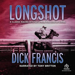 Read EBOOK 📄 Longshot by  Dick Francis,Tony Britton,Recorded Books [EPUB KINDLE PDF