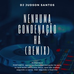 NENHUMA CONDENAÇÃO HA REMIX DJ JUDSON SANTOS