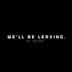 𝖂𝖊’𝖑𝖑 𝕭𝖊 𝕷𝖊𝖆𝖛𝖎𝖓𝖌👋🏼 x AI COVER