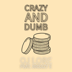 Crazy and Dumb - OJ Lore - Feat. BreezyE (Prod.Gotenkeys)