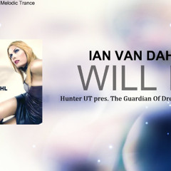 Ian van Dahl - Will I (Hunter UT pres. The Guardian Of Dreams Bootleg) 2019