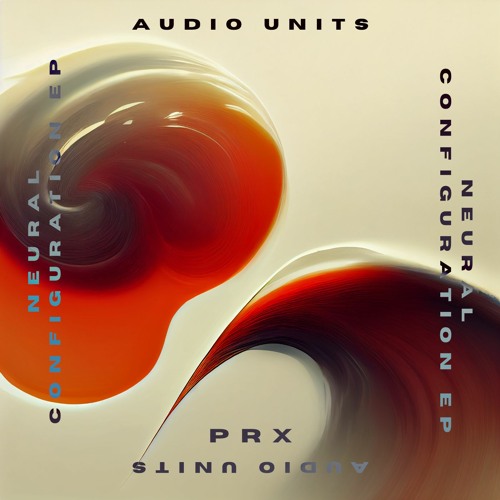 (PREVIEWS) Audio Units - Neural Configuration EP [PRX016]