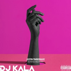 Justin Timberlake - Selfish (Dj Kala Remix)