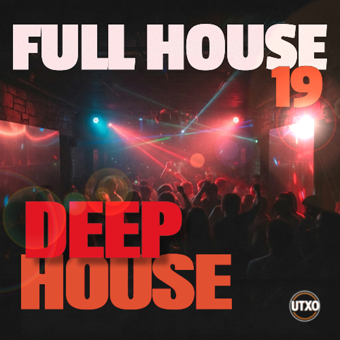 Stream Full House 19 - Deep House | Mixed by UTXOset | MAY 26 by