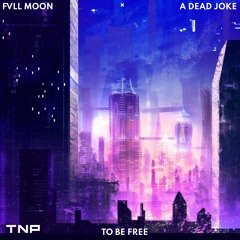 Fvll Moon & a dead joke - To Be Free [TNP Effect Release]