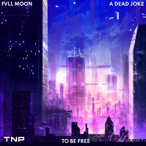 Fvll Moon & a dead joke - To Be Free [TNP Effect Release]