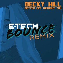 Becky Hill - Better Off Without You (E-Tech Bounce Remix)