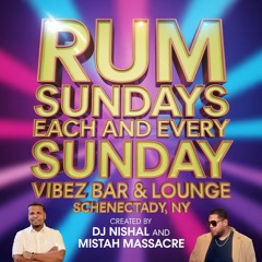RUM SUNDAY - EACH AND EVERY SUNDAY - WE OUTSIDE - VIBEZ BAR AND LOUNGE - SCHENECTADY