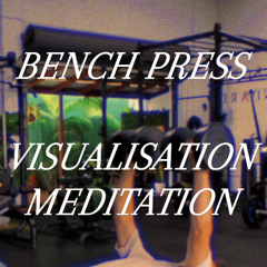 BENCH PRESS MEDITATION/VISUALIZATION/HYPNOSIS MINDFUL GYM GAINS