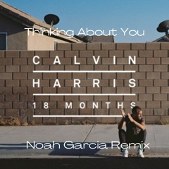 Thinking About You - Calvin Harris Feat. Ayah Marar (Noah Garcia Remix) (FREE DOWNLOAD)