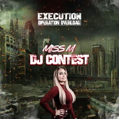 Miss M EXECUTION : Operation Overload DJ CONTEST