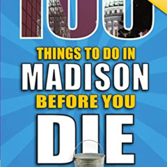 [DOWNLOAD] EBOOK 💏 100 Things to Do in Madison Before You Die, 2nd Edition (100 Thin