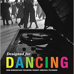 [Get] [KINDLE PDF EBOOK EPUB] Designed for Dancing: How Midcentury Records Taught Ame