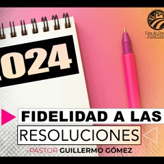Fidelidad a las resoluciones / Pastor Guillermo Gómez