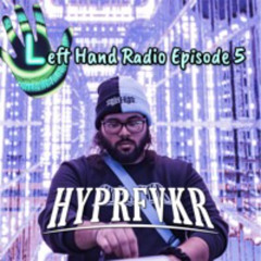 Left Hand Radio Ep. 5 - HYPRFVKR