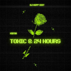 Kima - Toxic x 24 Hours ( Kopp Edit )