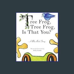 *DOWNLOAD$$ ❤ Tree Frog, Tree Frog, Is That You?: A Blue Bird Story (Book 1) (Blue Bird Stories)
