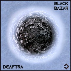Deaftra - Black Bazar