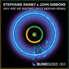 Stephanie Rainey x John Gibbons - Why Are We Waiting (Kyle Meehan Remix)