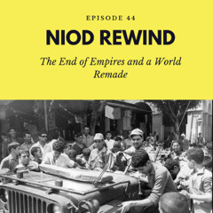 NIOD Rewind Episode 44 - The End of Empires and a World Remade