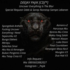 _Pajik [CDJ™] ~ UNCOVER EVERYTHING IS THE BLUR SPECIAL REQUEST [ODEK&SAREP] NONSTOP SAMPE LEBARAN