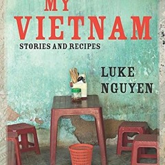 Get [KINDLE PDF EBOOK EPUB] My Vietnam: Stories and Recipes by  Luke Nguyen 📌